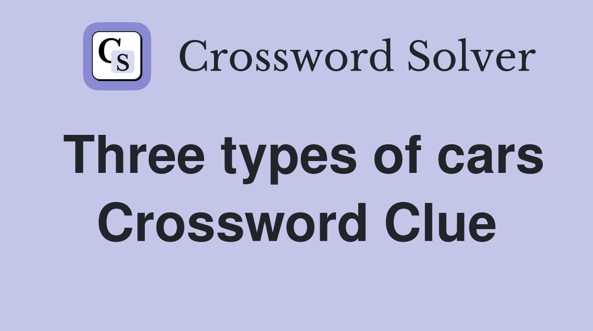 Three types of cars Crossword Clue