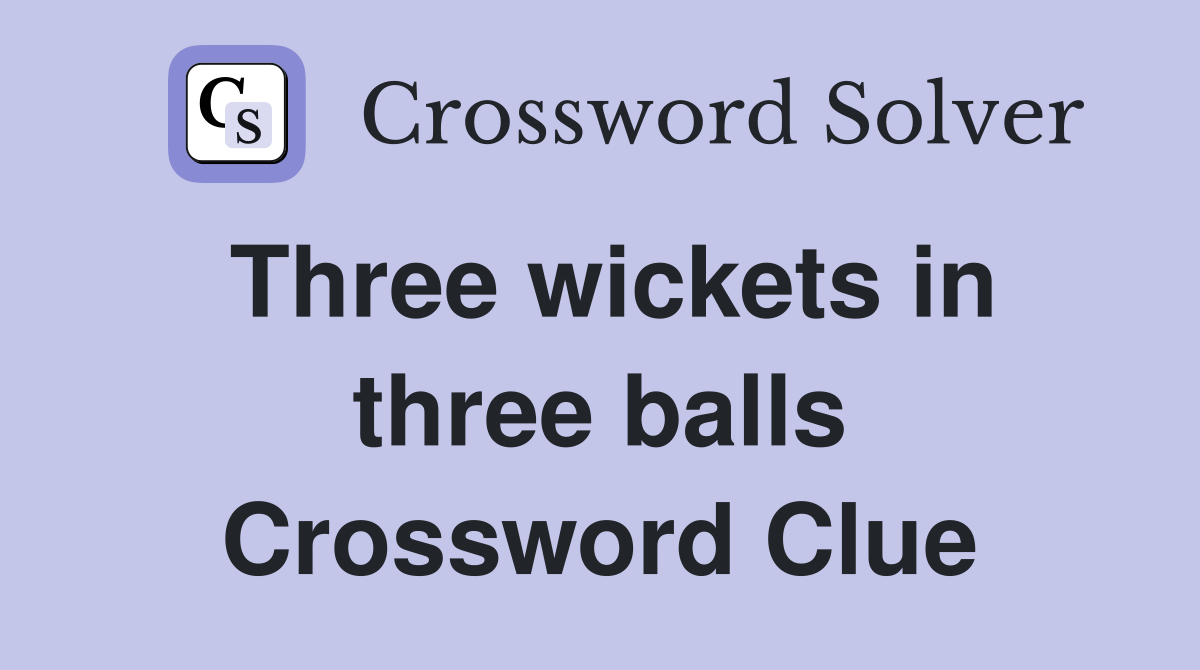 Three wickets in three balls Crossword Clue