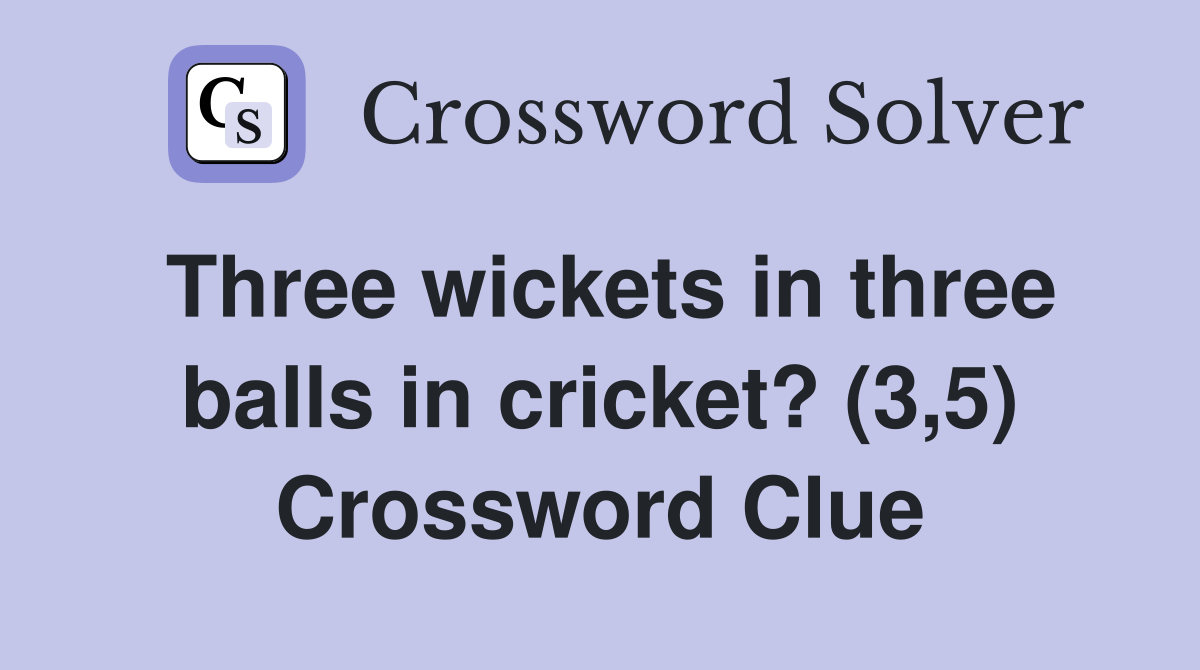 Three wickets in three balls in cricket? (3,5) Crossword Clue