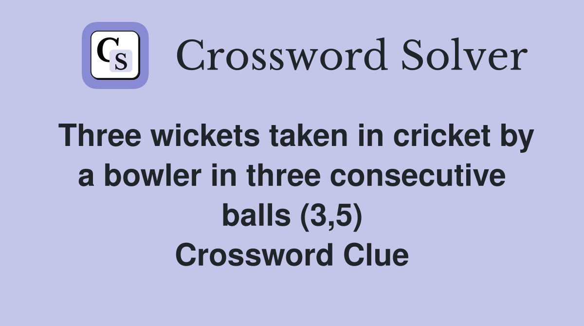 Three wickets taken in cricket by a bowler in three consecutive balls (3,5) Crossword Clue