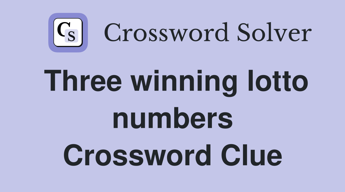 Three winning lotto numbers Crossword Clue