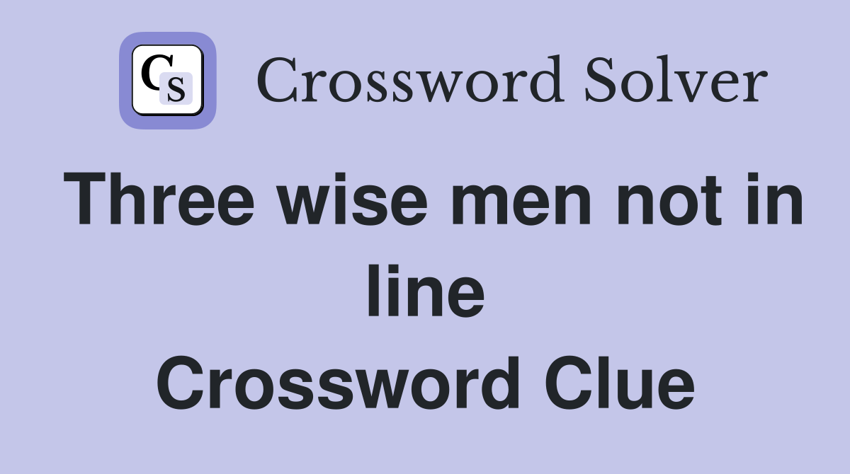 Three wise men not in line Crossword Clue