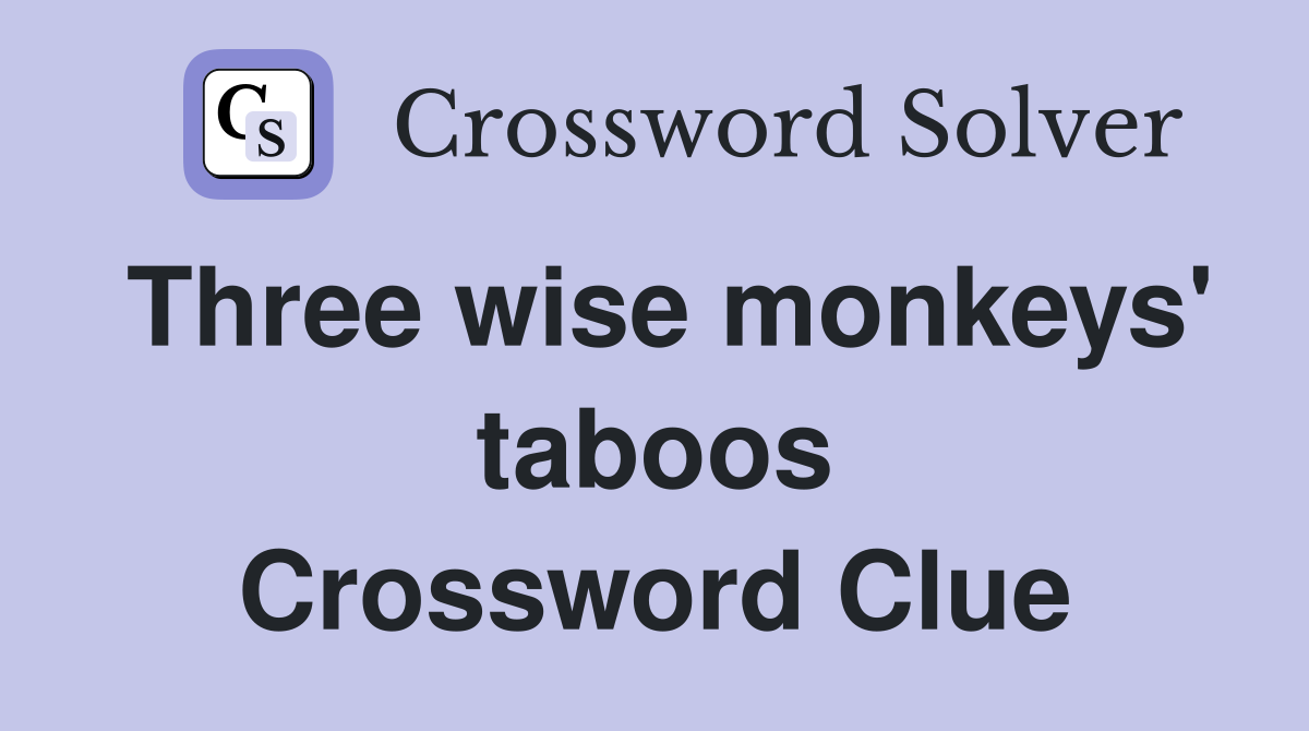 Three wise monkeys' taboos Crossword Clue