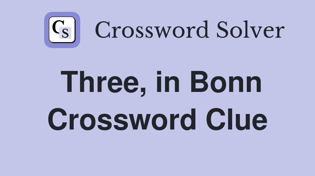 Three, in Bonn Crossword Clue