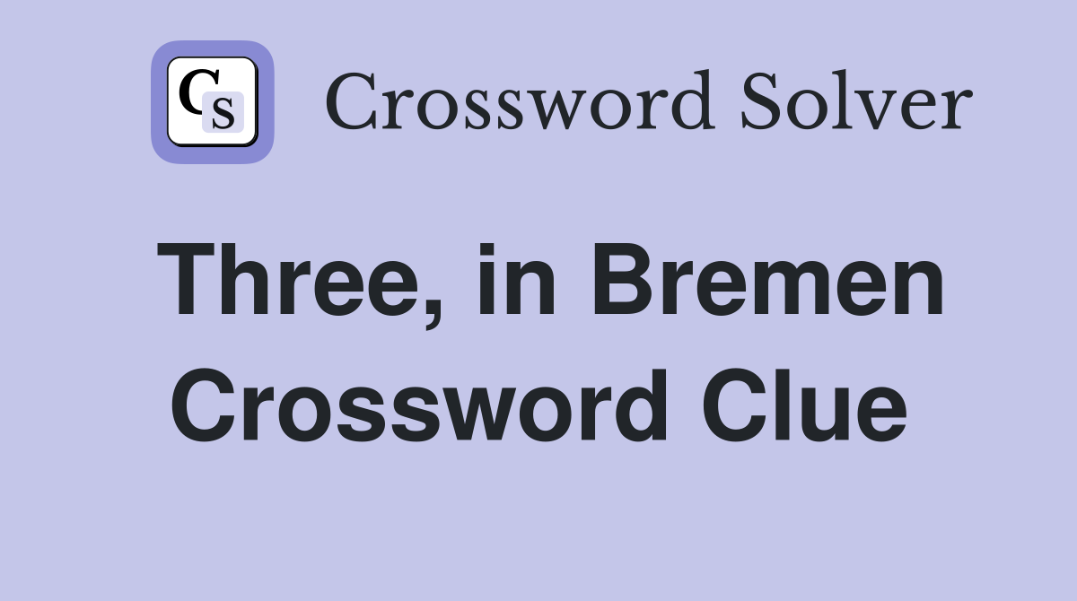Three, in Bremen Crossword Clue