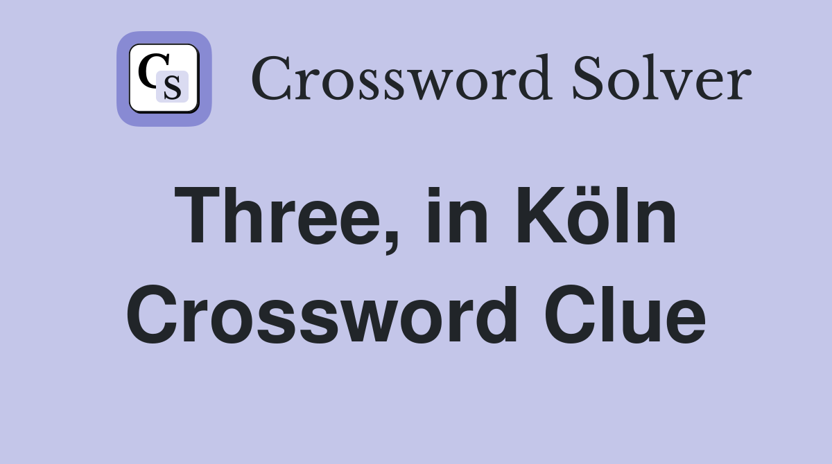 Three, in Köln Crossword Clue