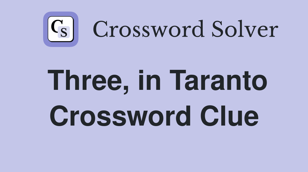 Three, in Taranto Crossword Clue
