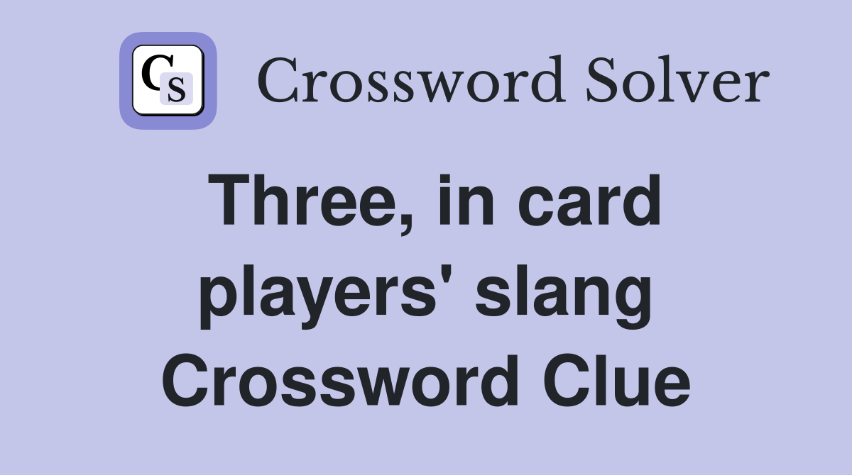 Three, in card players' slang Crossword Clue