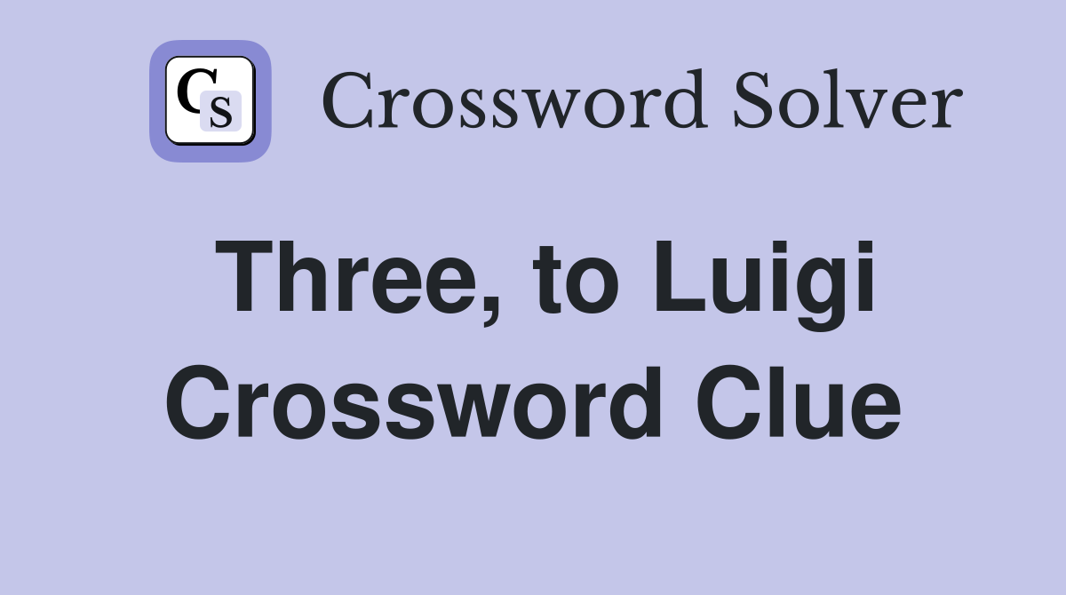 Three, to Luigi Crossword Clue