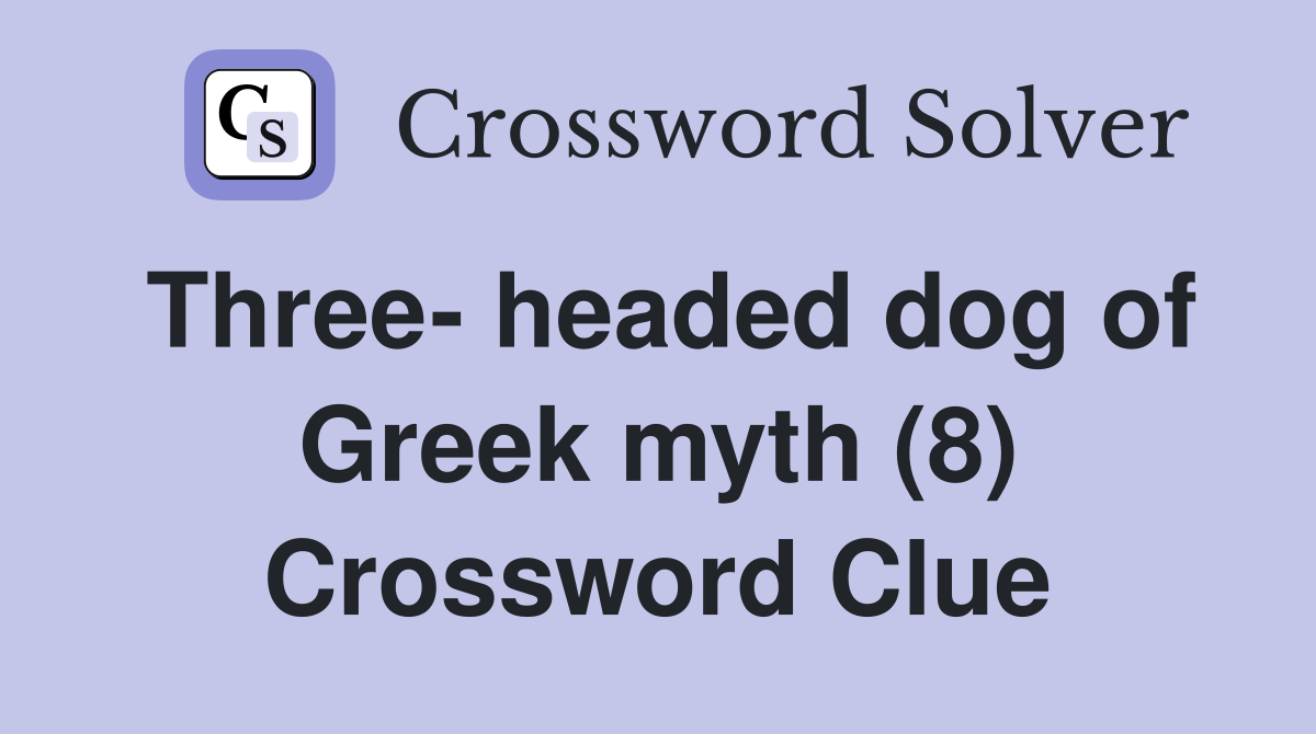 Three- headed dog of Greek myth (8) Crossword Clue