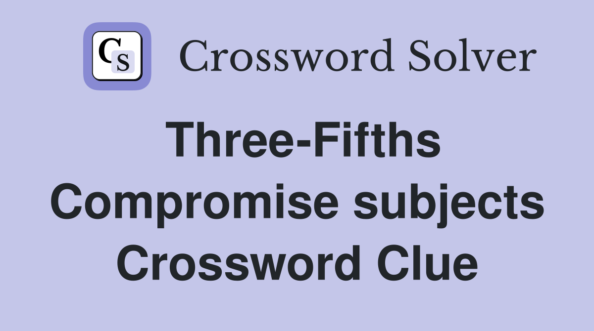 Three-Fifths Compromise subjects Crossword Clue