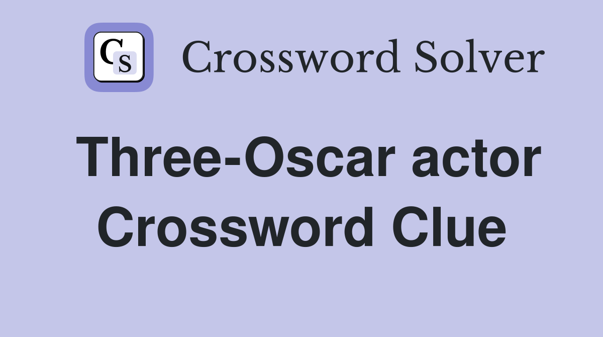 Three-Oscar actor Crossword Clue