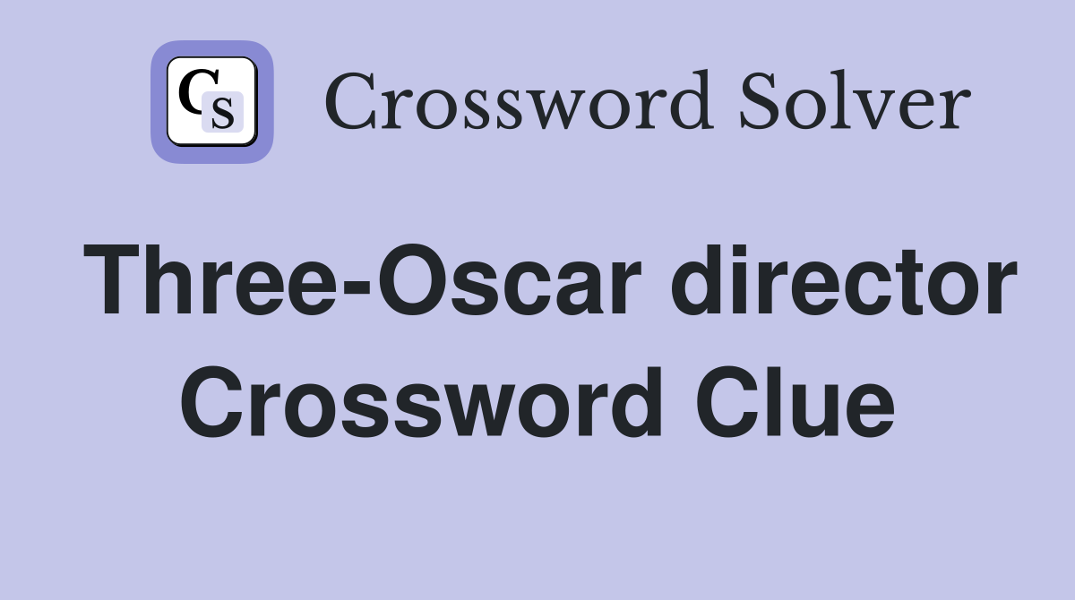 Three-Oscar director Crossword Clue