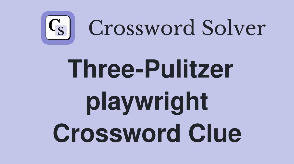Three-Pulitzer playwright Crossword Clue
