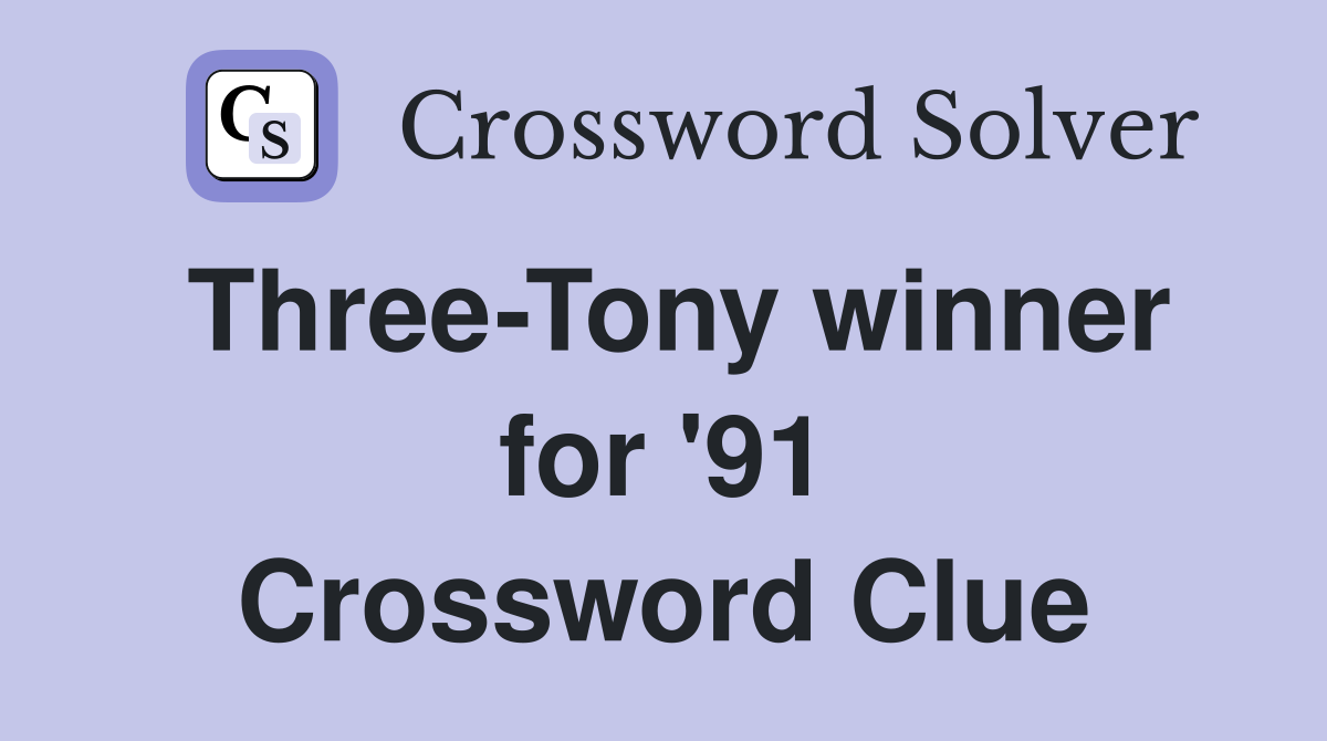 Three-Tony winner for '91 Crossword Clue