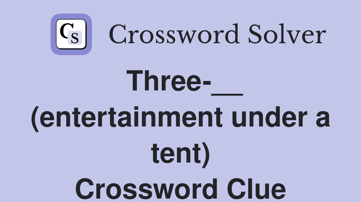 Three-__ (entertainment under a tent) Crossword Clue
