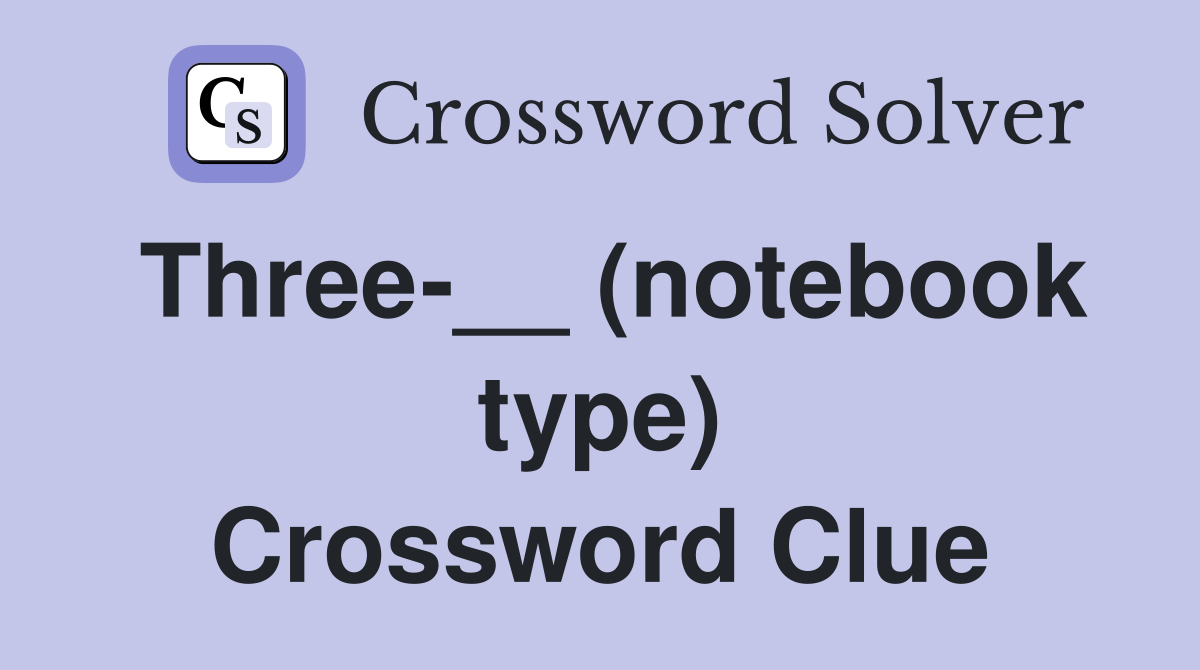 Three-__ (notebook type) Crossword Clue