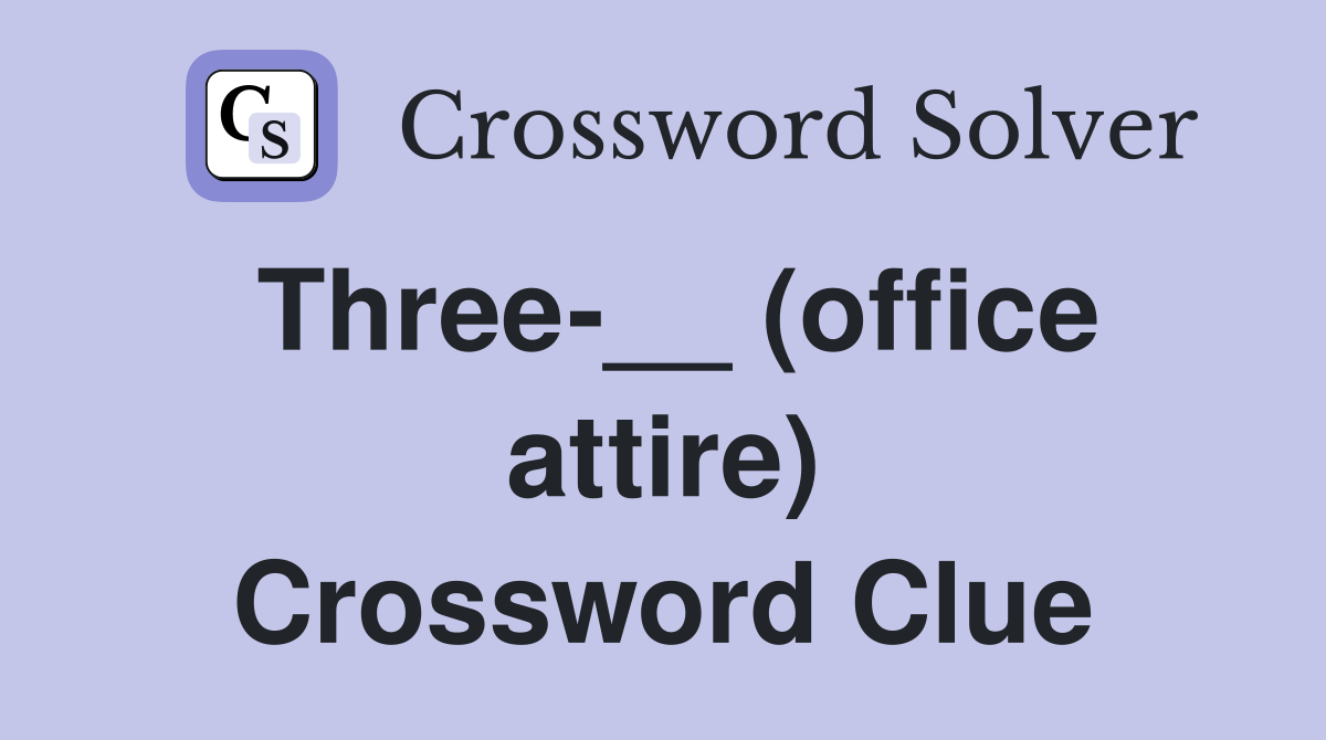 Three-__ (office attire) Crossword Clue