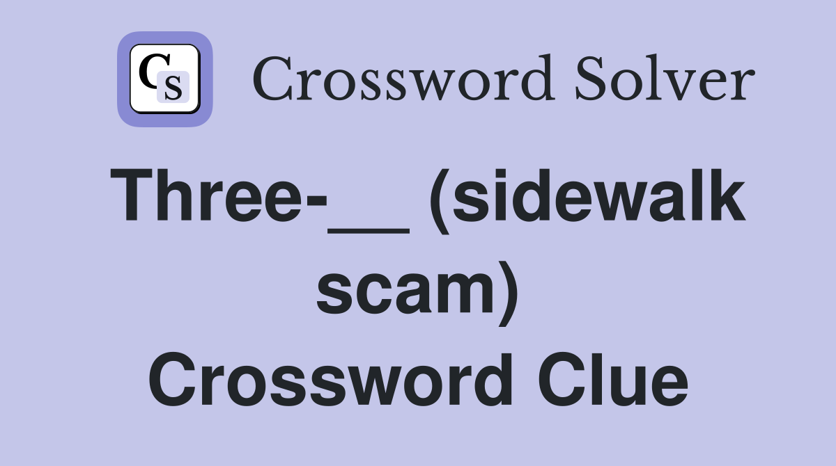 Three-__ (sidewalk scam) Crossword Clue