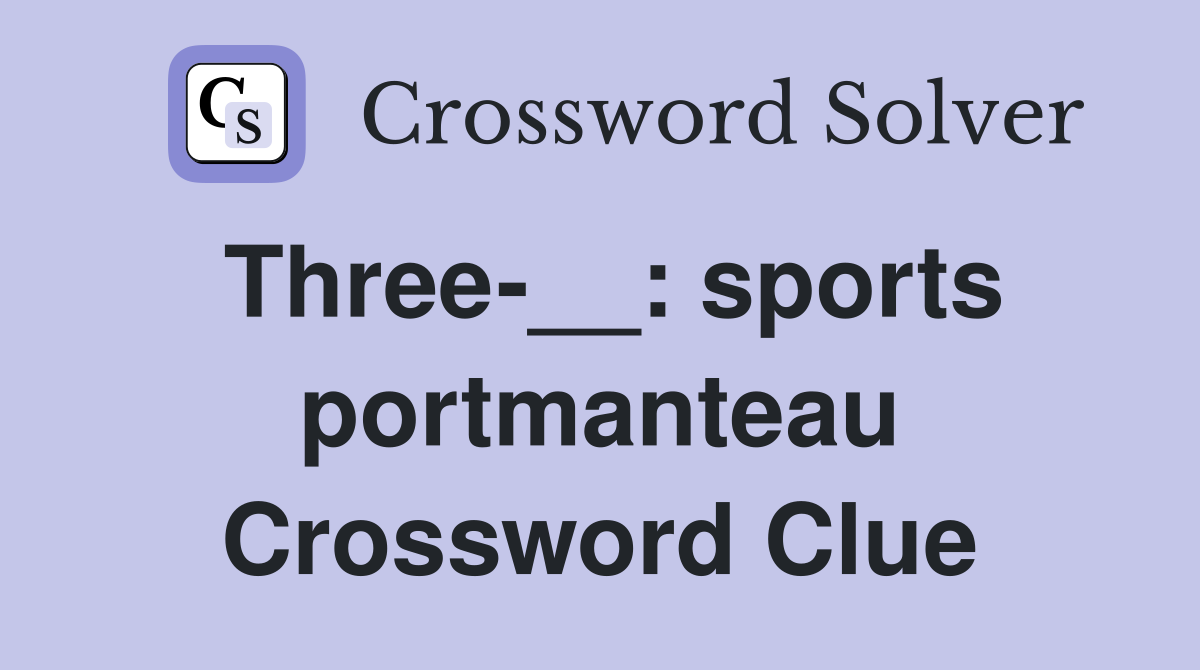 Three-__: sports portmanteau Crossword Clue