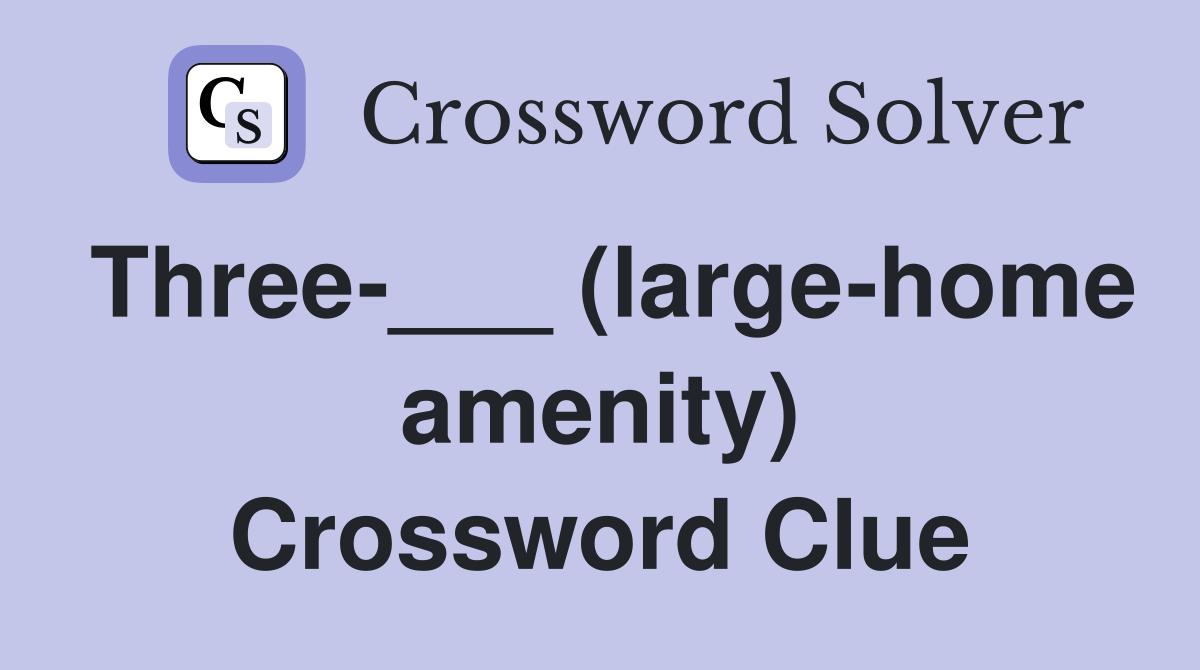 Three-___ (large-home amenity) Crossword Clue