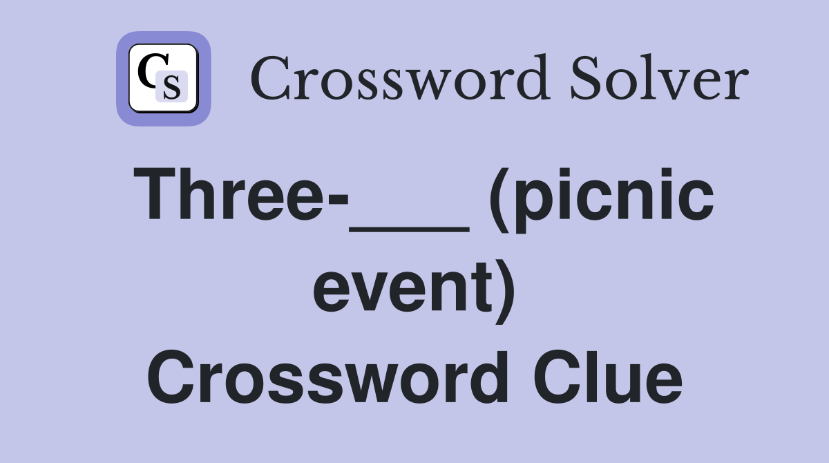 Three-___ (picnic event) Crossword Clue