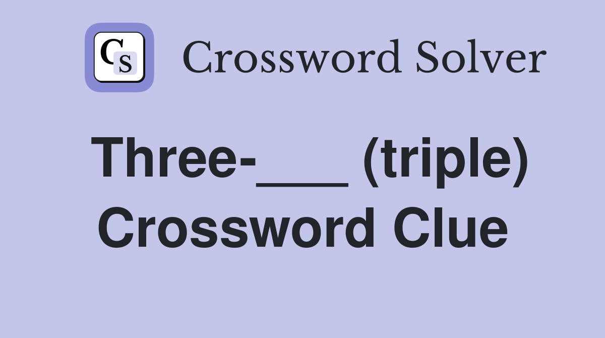 Three-___ (triple) Crossword Clue
