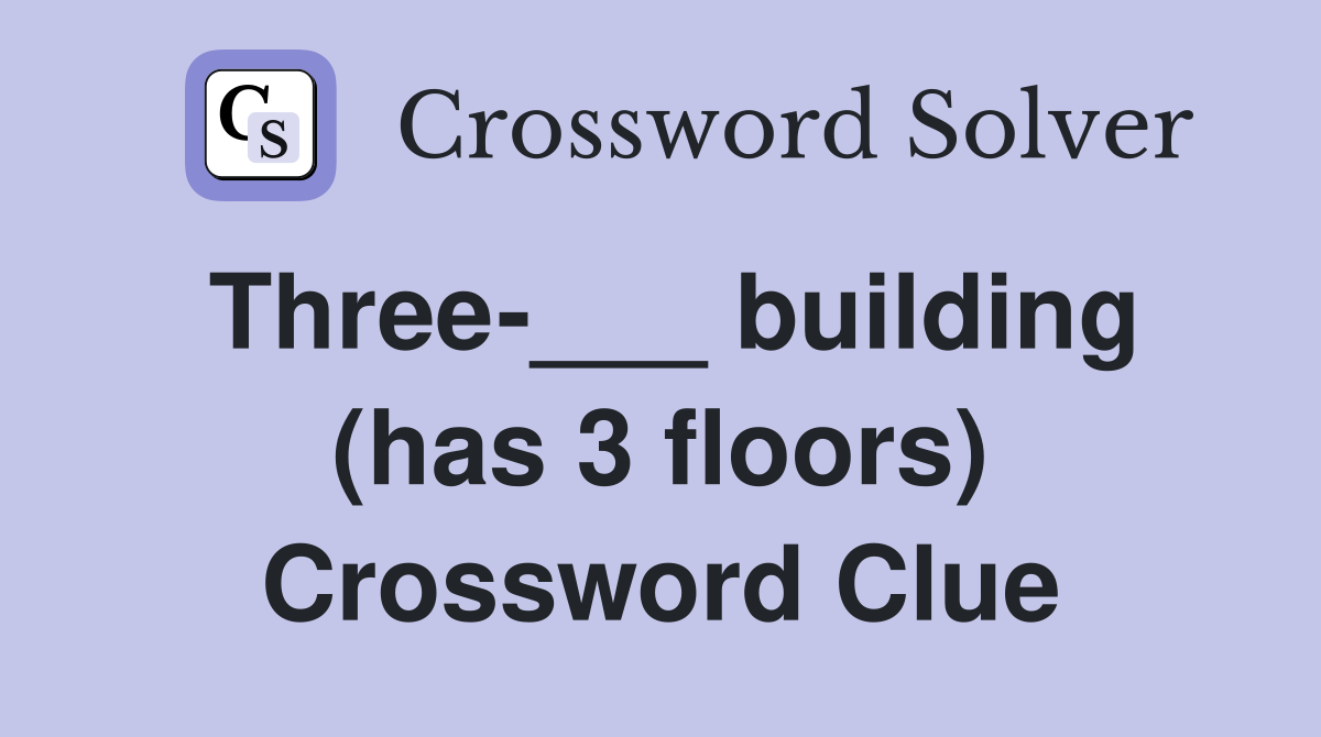Three-___ building (has 3 floors) Crossword Clue