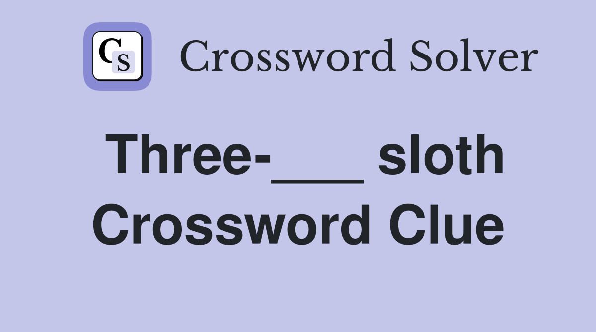 Three-___ sloth Crossword Clue