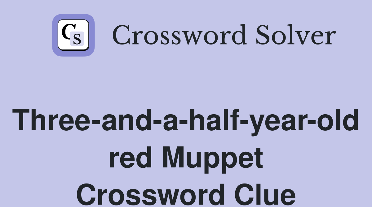 Three-and-a-half-year-old red Muppet Crossword Clue
