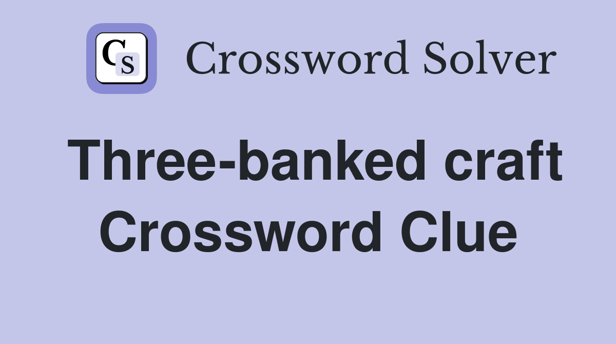 Three-banked craft Crossword Clue