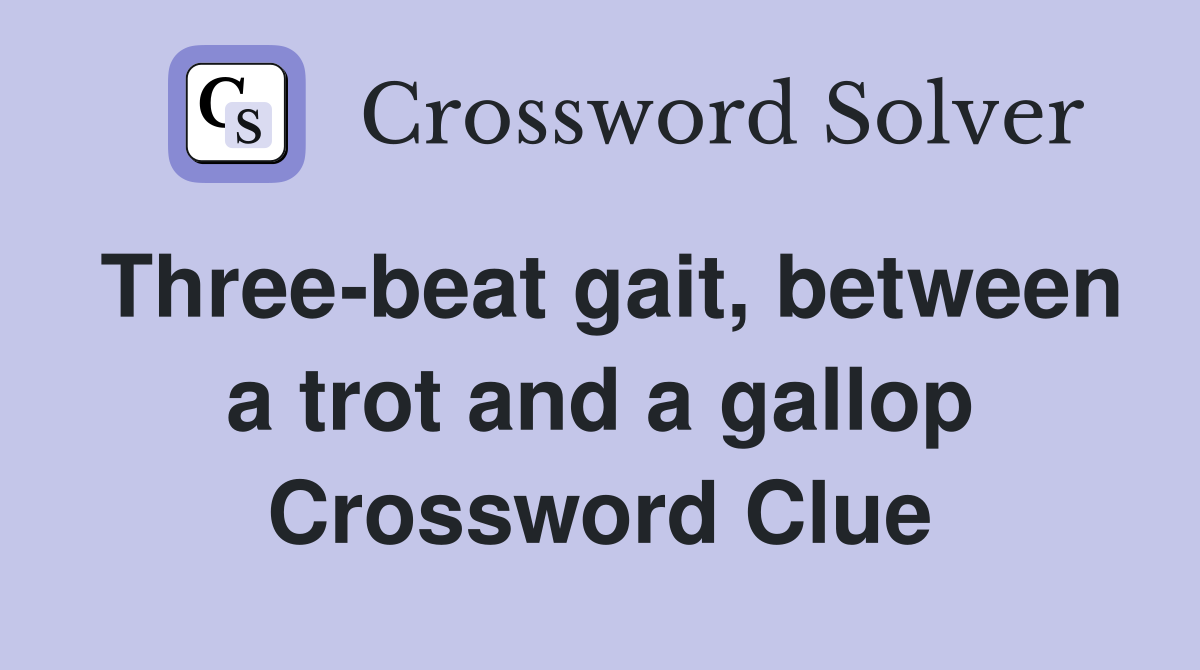 Three-beat gait, between a trot and a gallop Crossword Clue