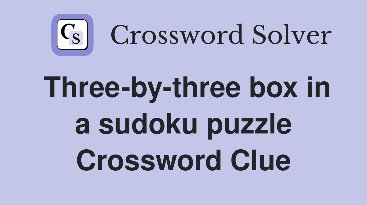 Three-by-three box in a sudoku puzzle Crossword Clue
