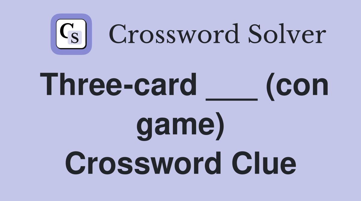 Three-card ___ (con game) Crossword Clue