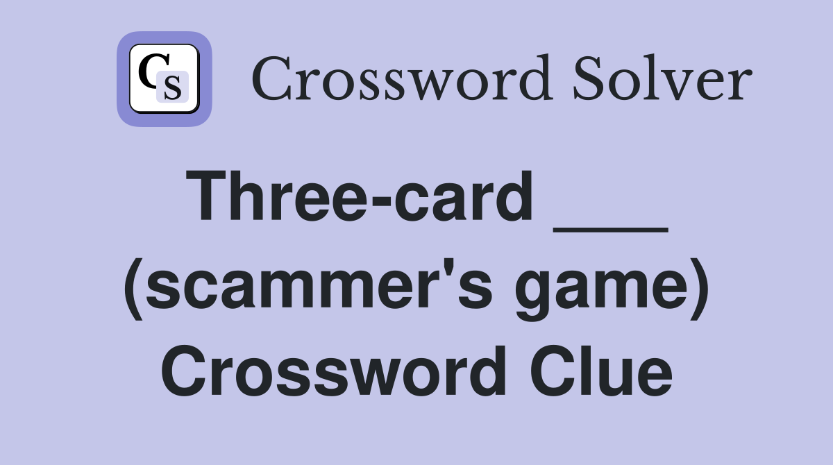 Three-card ___ (scammer's game) Crossword Clue