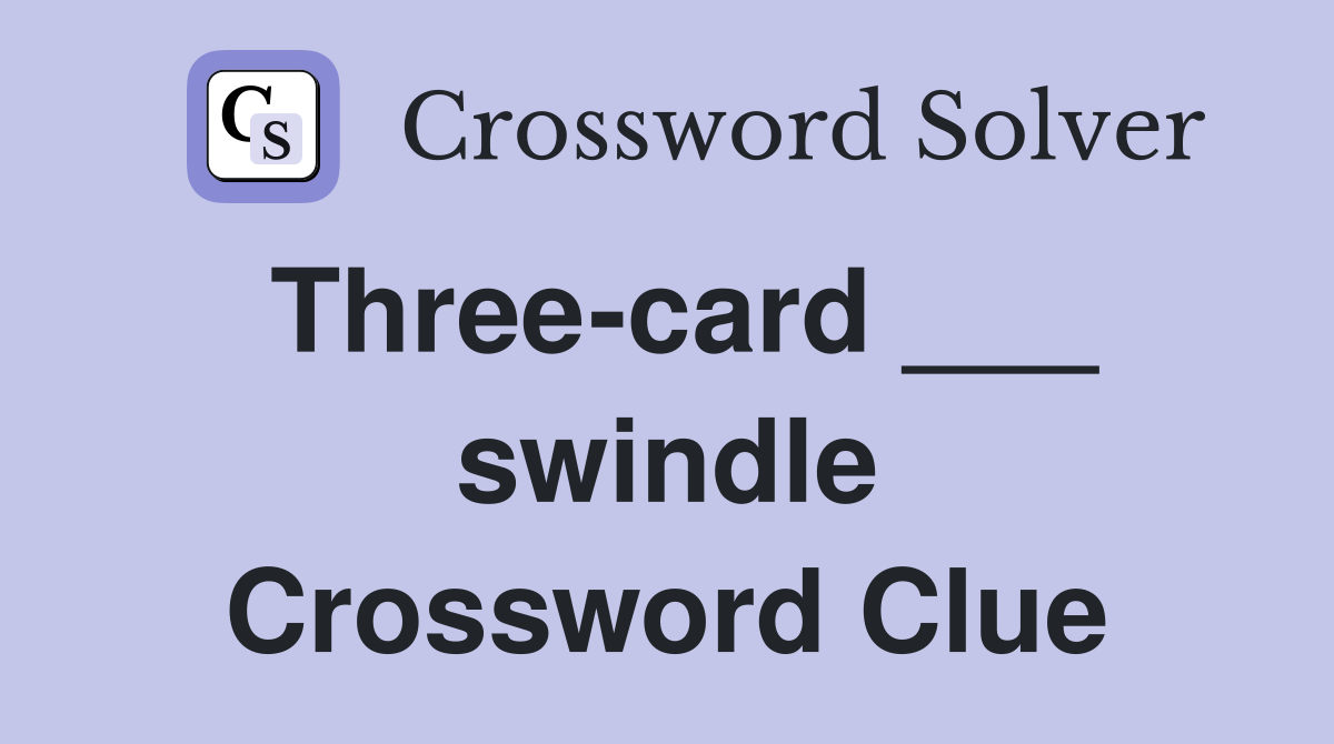 Three-card ___ swindle Crossword Clue