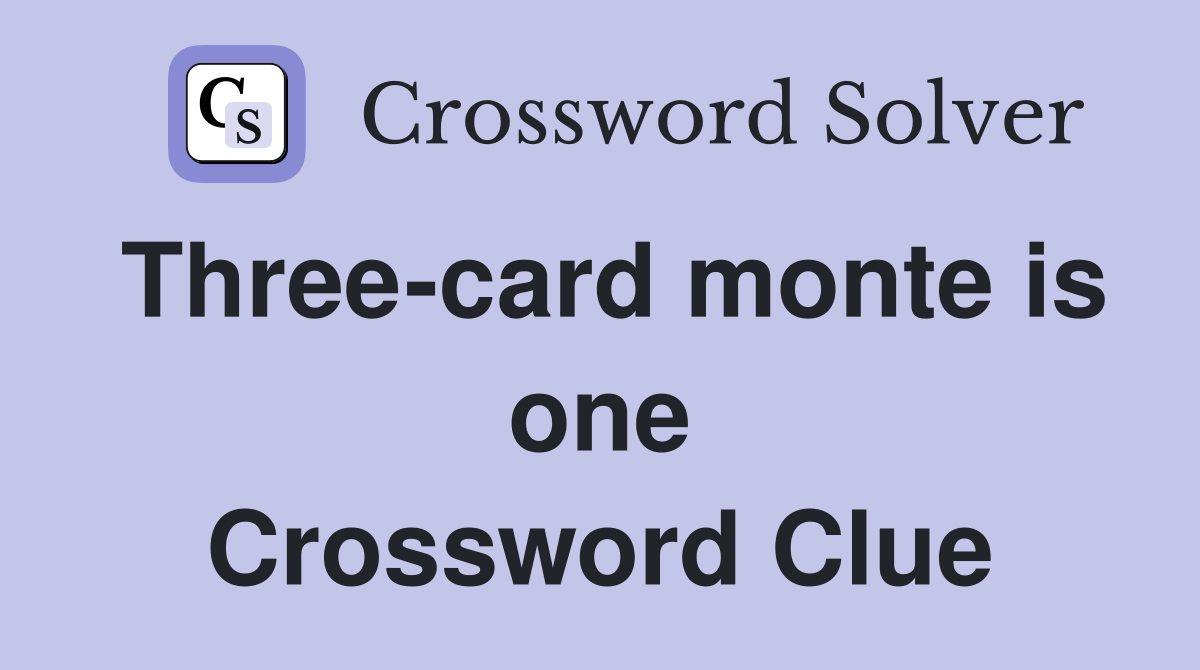Three-card monte is one Crossword Clue