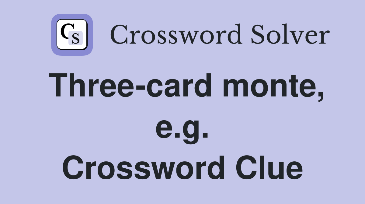 Three-card monte, e.g. Crossword Clue