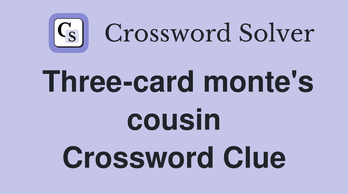 Three-card monte's cousin Crossword Clue