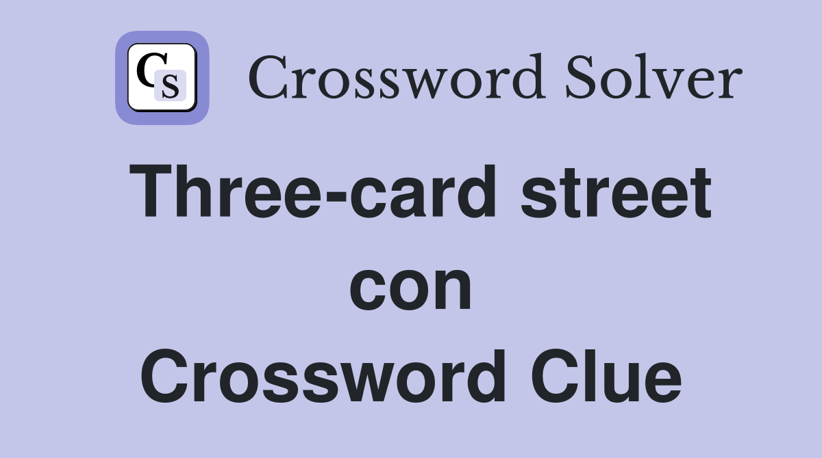 Three-card street con Crossword Clue