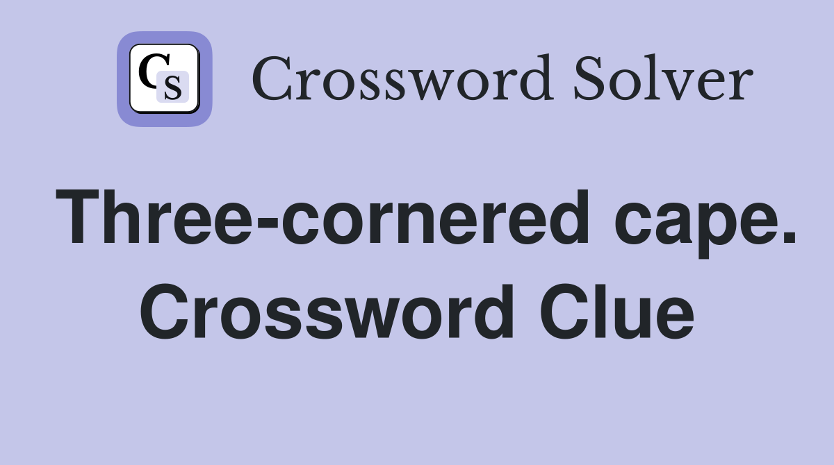 Three-cornered cape. Crossword Clue