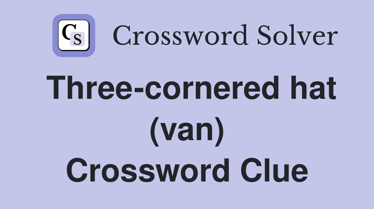 Three-cornered hat (van) Crossword Clue