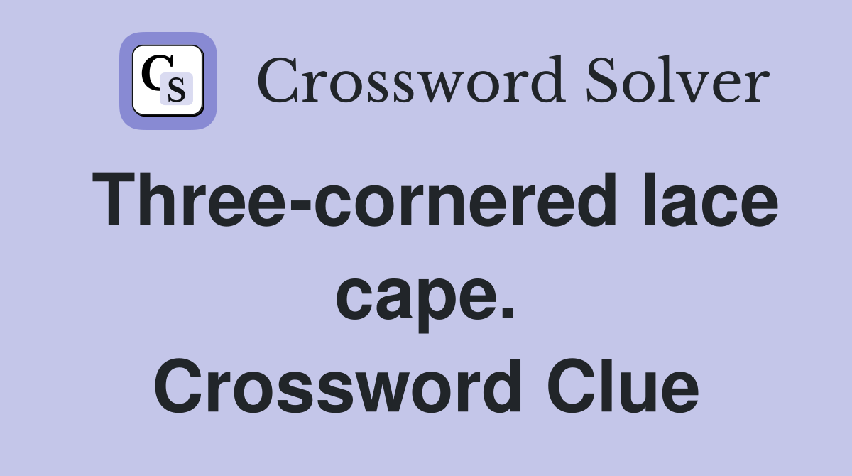 Three-cornered lace cape. Crossword Clue