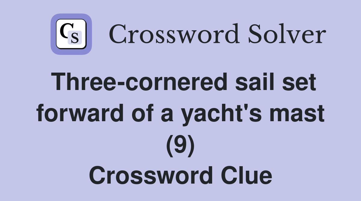 Three-cornered sail set forward of a yacht's mast (9) Crossword Clue