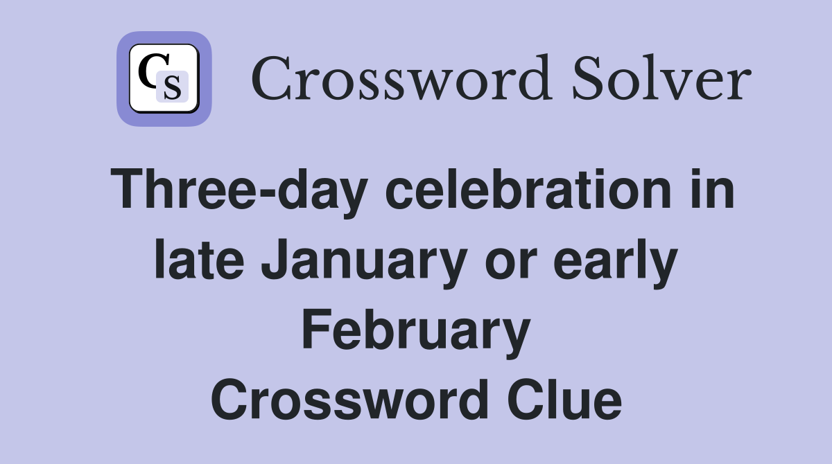 Three-day celebration in late January or early February Crossword Clue