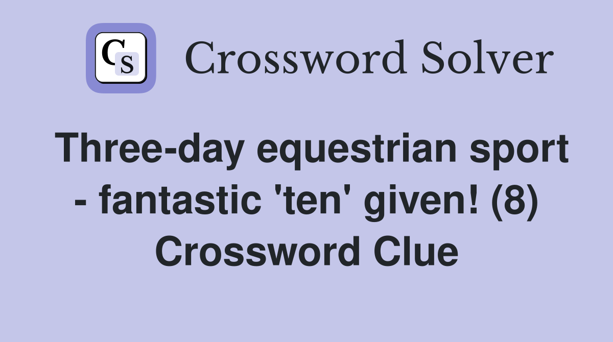 Three-day equestrian sport - fantastic 'ten' given! (8) Crossword Clue