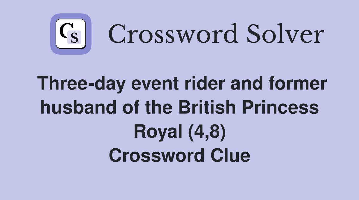 Three-day event rider and former husband of the British Princess Royal (4,8) Crossword Clue