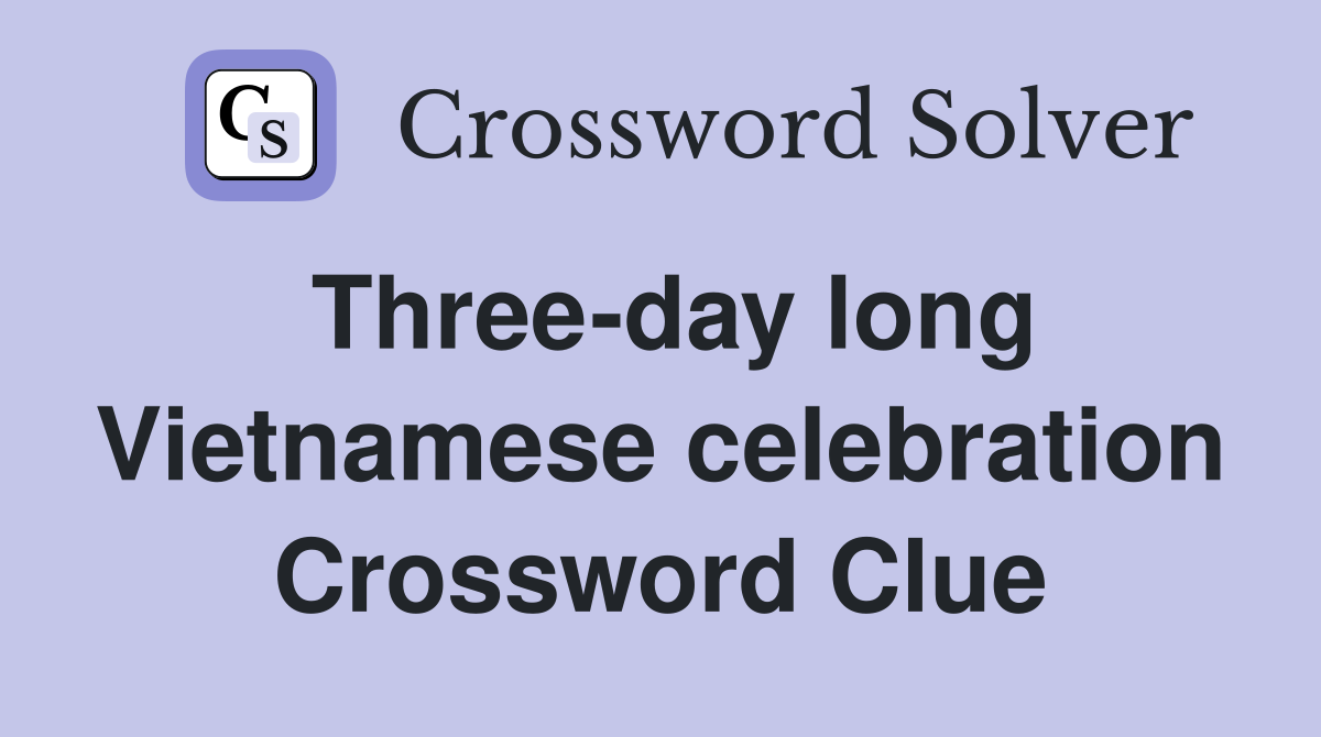 Three-day long Vietnamese celebration Crossword Clue