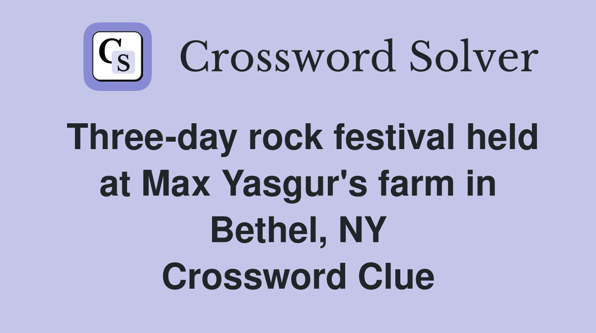 Three-day rock festival held at Max Yasgur's farm in Bethel, NY Crossword Clue