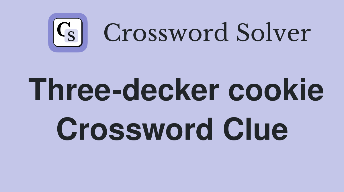 Three-decker cookie Crossword Clue